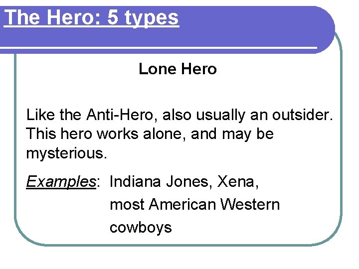 The Hero: 5 types Lone Hero Like the Anti-Hero, also usually an outsider. This