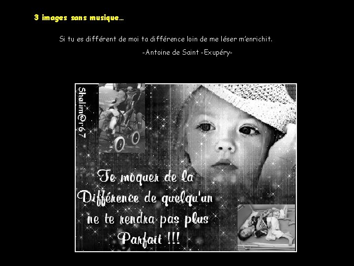 3 images sans musique… Si tu es différent de moi ta différence loin de