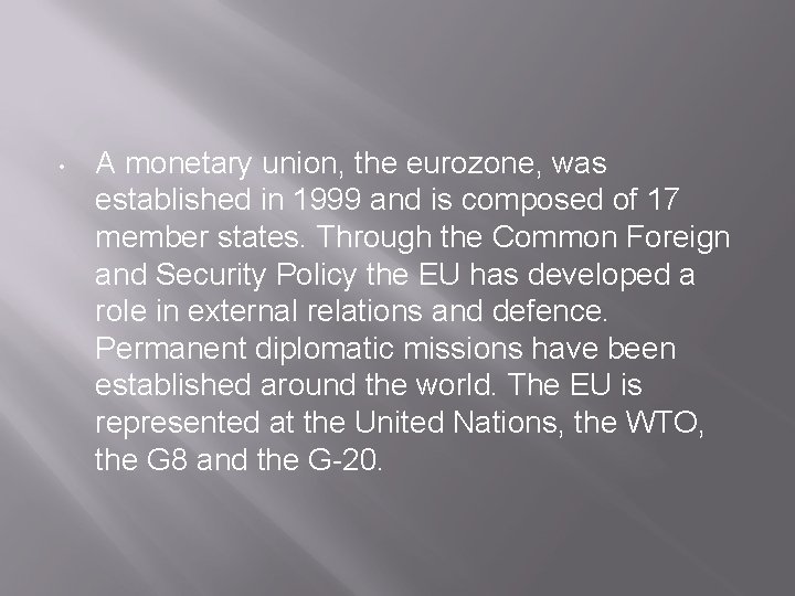  • A monetary union, the eurozone, was established in 1999 and is composed