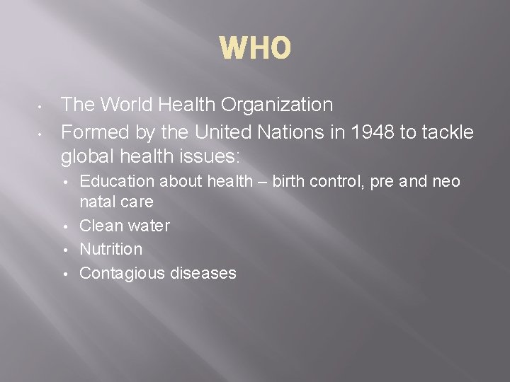 WHO • • The World Health Organization Formed by the United Nations in 1948