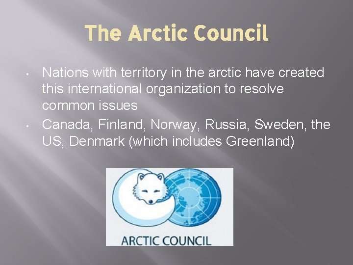The Arctic Council • • Nations with territory in the arctic have created this