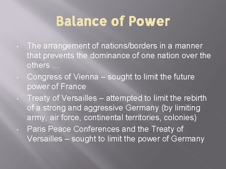 Balance of Power • • The arrangement of nations/borders in a manner that prevents