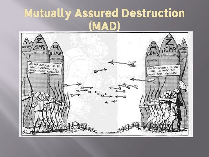Mutually Assured Destruction (MAD) 