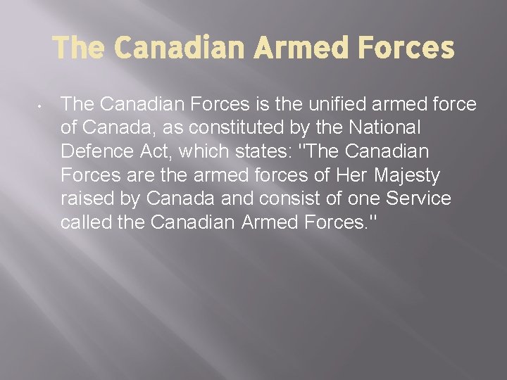 The Canadian Armed Forces • The Canadian Forces is the unified armed force of