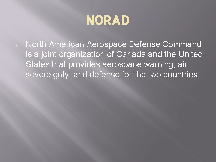 NORAD • North American Aerospace Defense Command is a joint organization of Canada and