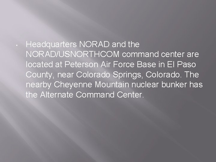  • Headquarters NORAD and the NORAD/USNORTHCOM command center are located at Peterson Air