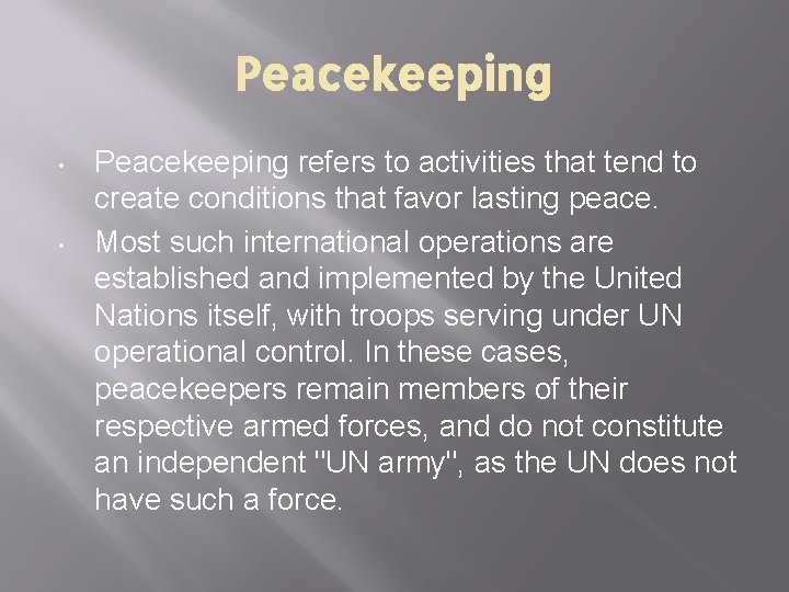 Peacekeeping • • Peacekeeping refers to activities that tend to create conditions that favor