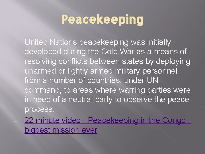 Peacekeeping • • United Nations peacekeeping was initially developed during the Cold War as