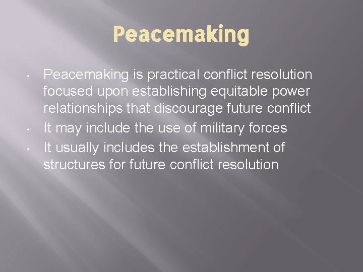 Peacemaking • • • Peacemaking is practical conflict resolution focused upon establishing equitable power