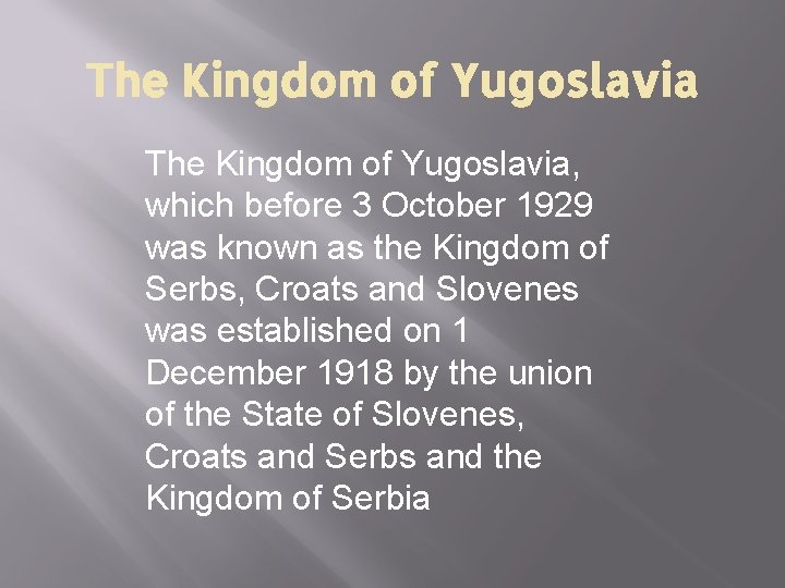 The Kingdom of Yugoslavia, which before 3 October 1929 was known as the Kingdom