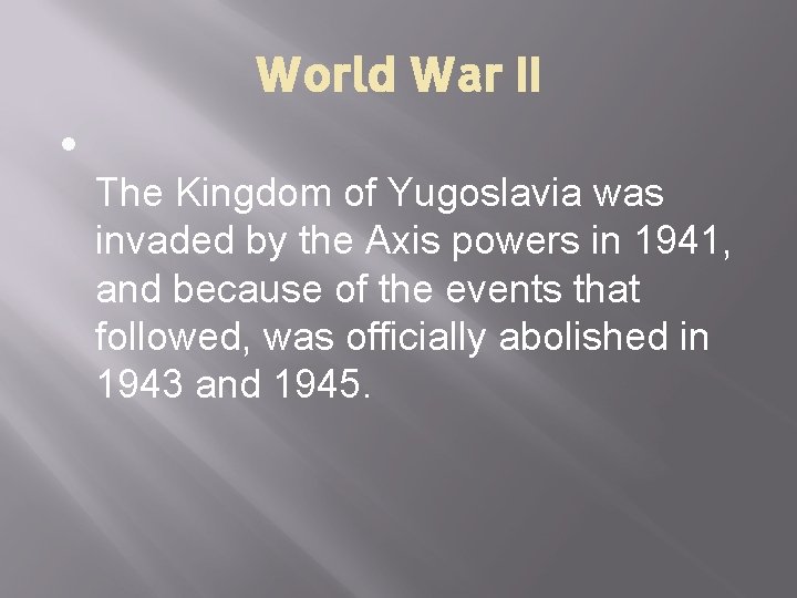 World War II • The Kingdom of Yugoslavia was invaded by the Axis powers