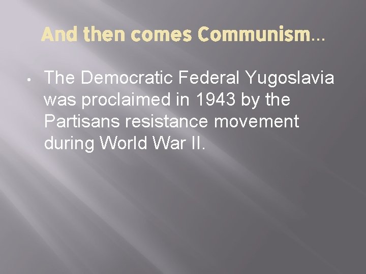 And then comes Communism… • The Democratic Federal Yugoslavia was proclaimed in 1943 by