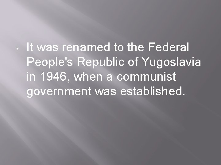  • It was renamed to the Federal People's Republic of Yugoslavia in 1946,