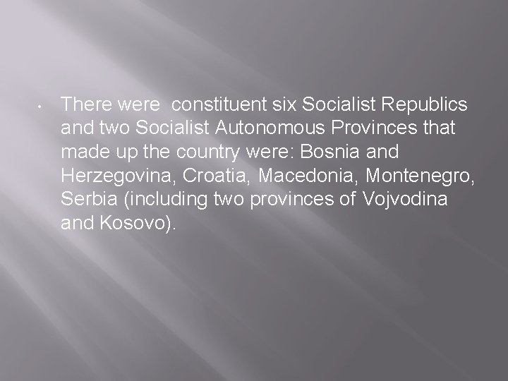  • There were constituent six Socialist Republics and two Socialist Autonomous Provinces that