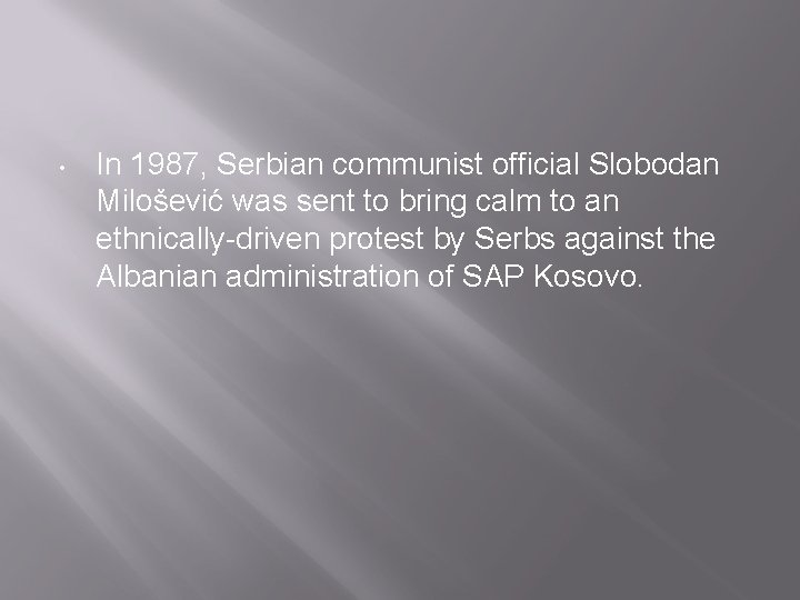  • In 1987, Serbian communist official Slobodan Milošević was sent to bring calm