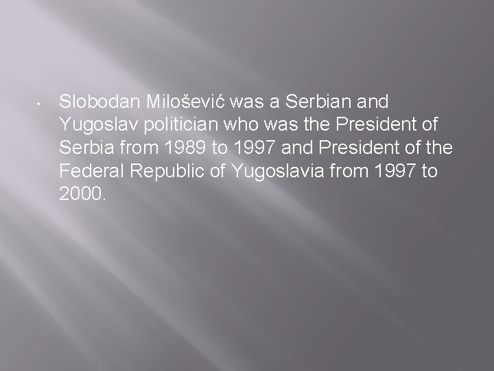  • Slobodan Milošević was a Serbian and Yugoslav politician who was the President
