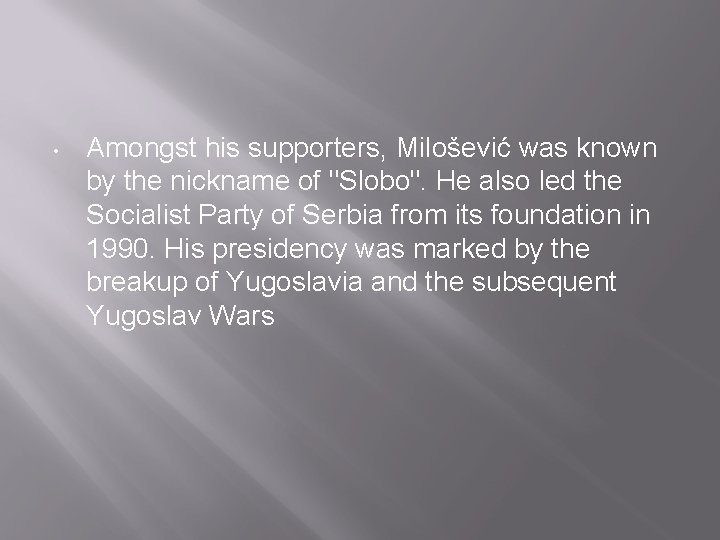  • Amongst his supporters, Milošević was known by the nickname of "Slobo". He