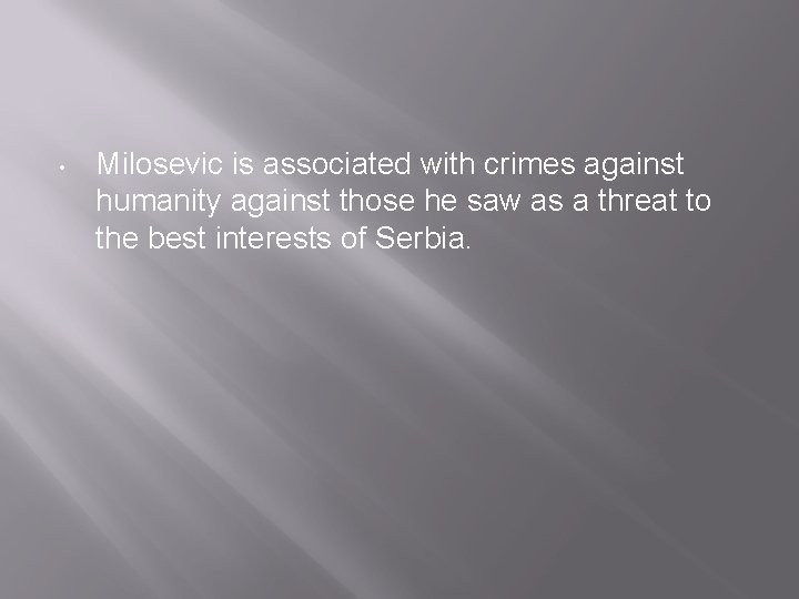  • Milosevic is associated with crimes against humanity against those he saw as
