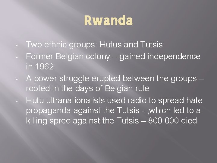 Rwanda • • Two ethnic groups: Hutus and Tutsis Former Belgian colony – gained