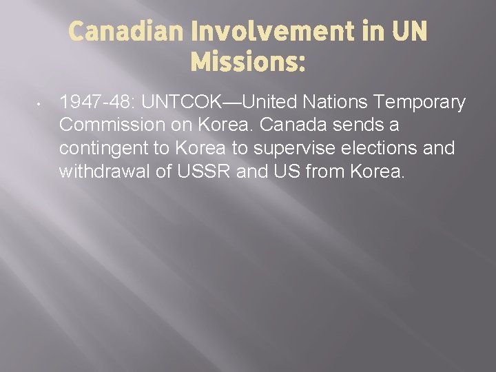 Canadian Involvement in UN Missions: • 1947 -48: UNTCOK—United Nations Temporary Commission on Korea.