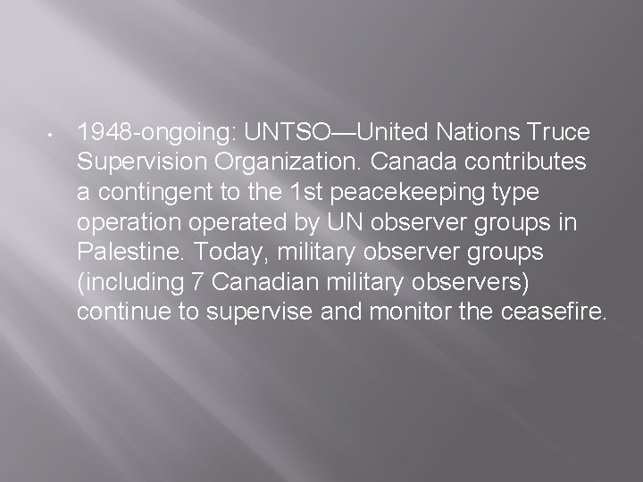  • 1948 -ongoing: UNTSO—United Nations Truce Supervision Organization. Canada contributes a contingent to