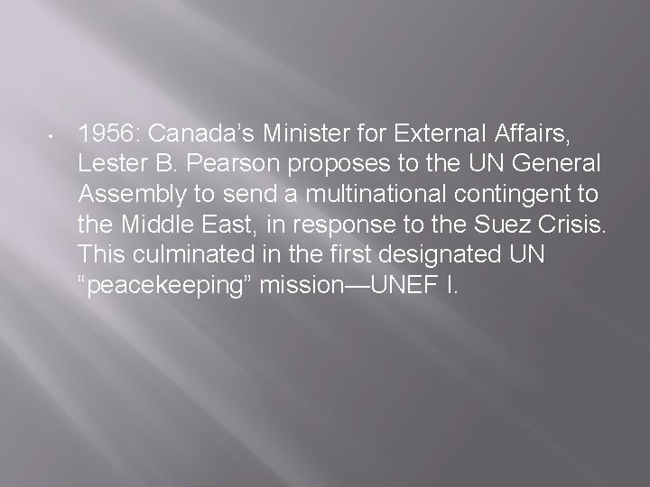  • 1956: Canada’s Minister for External Affairs, Lester B. Pearson proposes to the