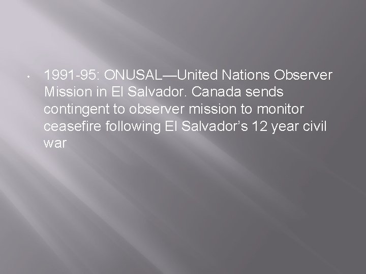  • 1991 -95: ONUSAL—United Nations Observer Mission in El Salvador. Canada sends contingent