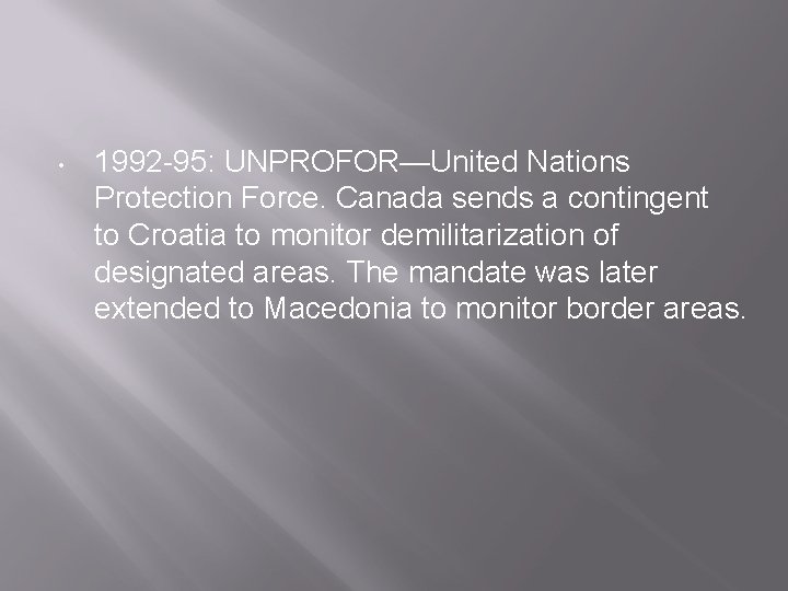  • 1992 -95: UNPROFOR—United Nations Protection Force. Canada sends a contingent to Croatia