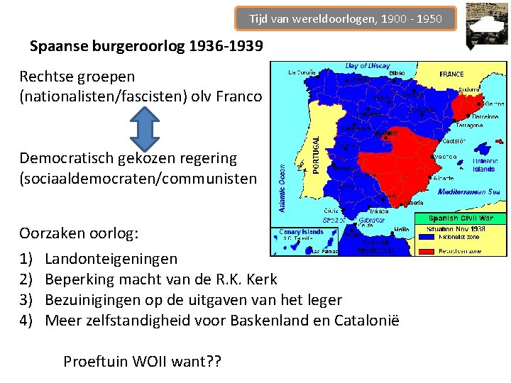 Tijd van wereldoorlogen, 1900 - 1950 Spaanse burgeroorlog 1936 -1939 Rechtse groepen (nationalisten/fascisten) olv