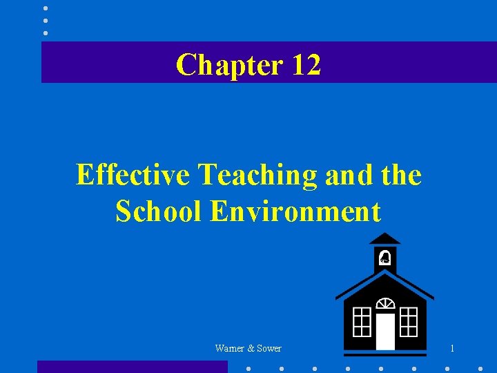 Chapter 12 Effective Teaching and the School Environment Warner & Sower 1 