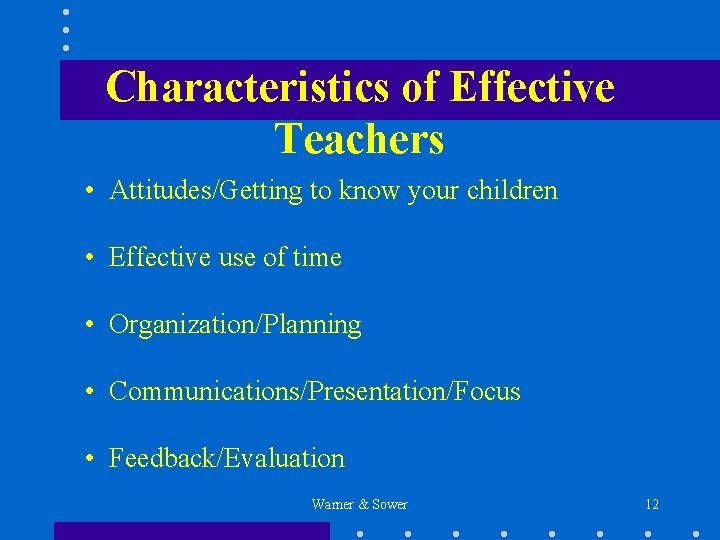 Characteristics of Effective Teachers • Attitudes/Getting to know your children • Effective use of