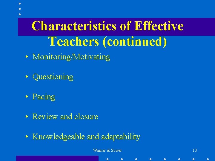 Characteristics of Effective Teachers (continued) • Monitoring/Motivating • Questioning • Pacing • Review and