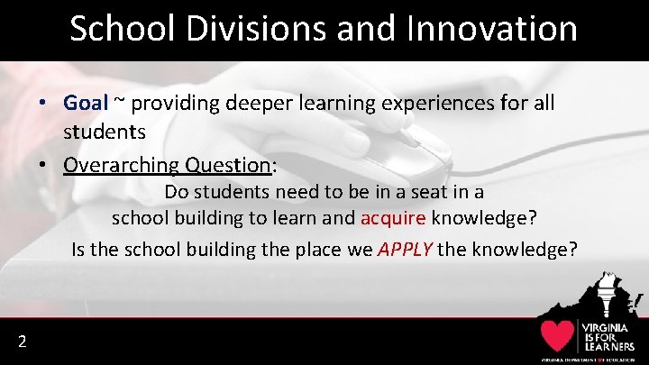 School Divisions and Innovation • Goal ~ providing deeper learning experiences for all students