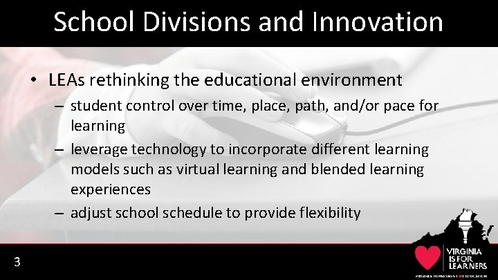 School Divisions and Innovation • LEAs rethinking the educational environment – student control over