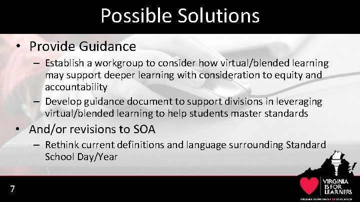 Possible Solutions • Provide Guidance – Establish a workgroup to consider how virtual/blended learning