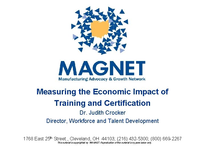 Measuring the Economic Impact of Training and Certification Dr. Judith Crocker Director, Workforce and