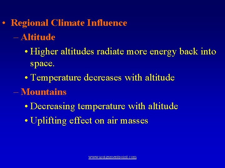  • Regional Climate Influence – Altitude • Higher altitudes radiate more energy back