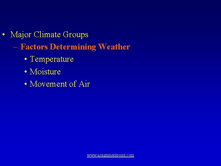  • Major Climate Groups – Factors Determining Weather • Temperature • Moisture •