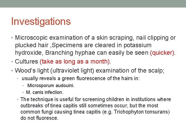 Investigations • Microscopic examination of a skin scraping, nail clipping or plucked hair ,