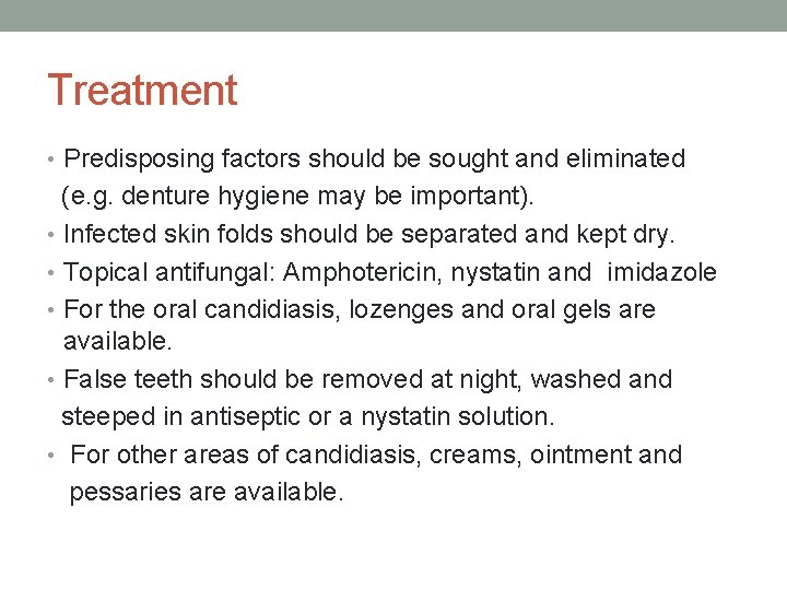 Treatment • Predisposing factors should be sought and eliminated (e. g. denture hygiene may