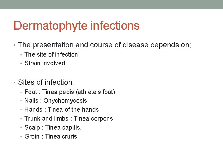 Dermatophyte infections • The presentation and course of disease depends on; • The site