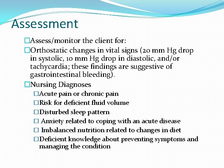 Assessment �Assess/monitor the client for: �Orthostatic changes in vital signs (20 mm Hg drop