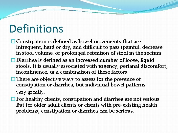 Definitions �Constipation is defined as bowel movements that are infrequent, hard or dry, and