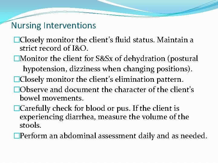 Nursing Interventions �Closely monitor the client’s fluid status. Maintain a strict record of I&O.