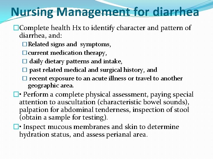 Nursing Management for diarrhea �Complete health Hx to identify character and pattern of diarrhea,