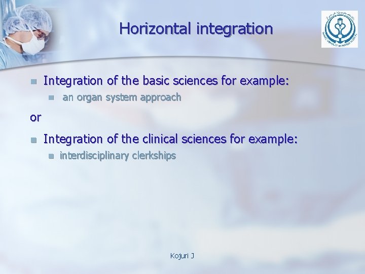 Horizontal integration n Integration of the basic sciences for example: n an organ system