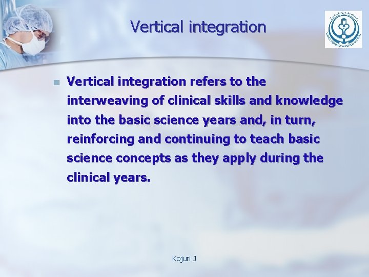Vertical integration n Vertical integration refers to the interweaving of clinical skills and knowledge