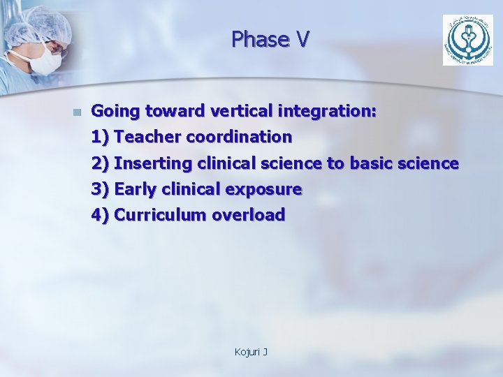Phase V n Going toward vertical integration: 1) Teacher coordination 2) Inserting clinical science