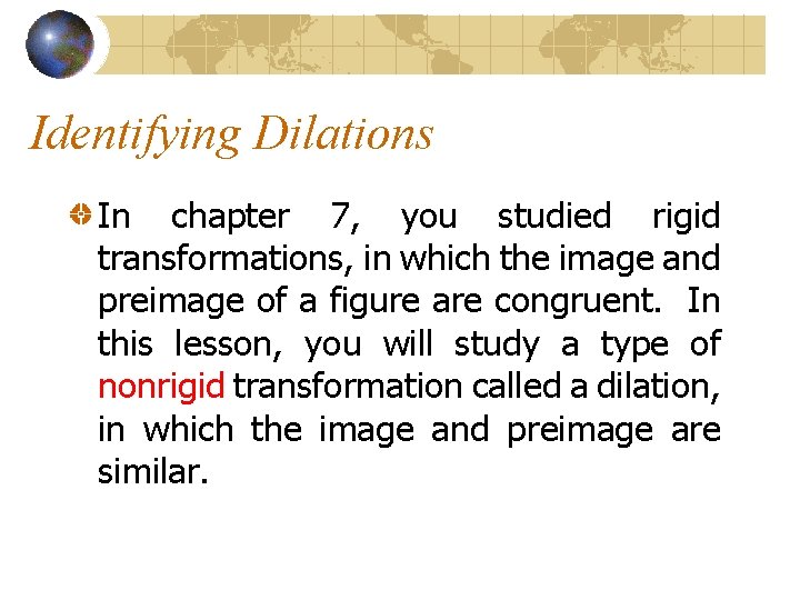 Identifying Dilations In chapter 7, you studied rigid transformations, in which the image and