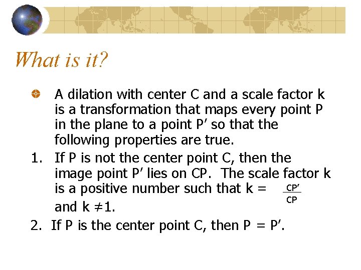 What is it? A dilation with center C and a scale factor k is